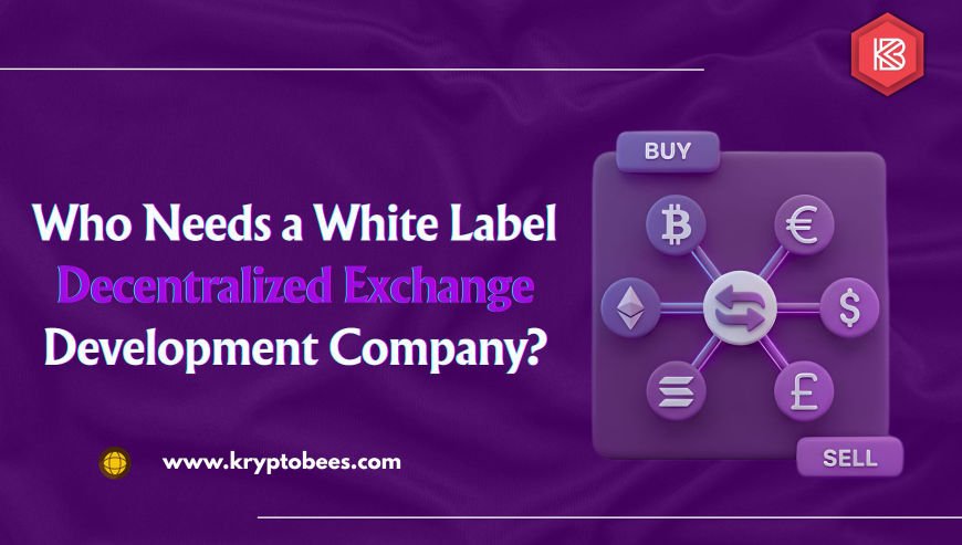 Who Needs a White Label Decentralized Exchange Development Company?
